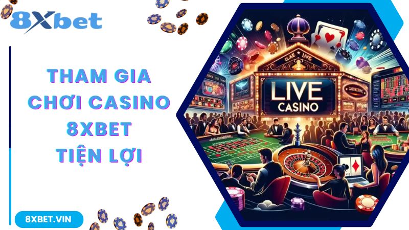 Chi tiết cách tham gia đặt cược live Casino 8Xbet dành cho người mới