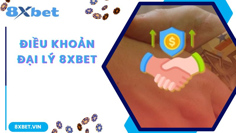 Điều khoản chung người tham gia làm đại lý 8Xbet nên biết