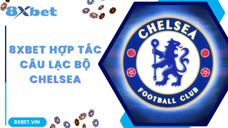 8xbet-hop-tac-cau-lac-bo-chelsea